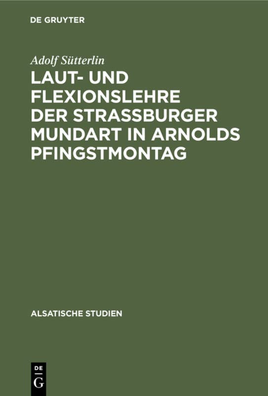 Laut- und Flexionslehre der Strassburger Mundart in Arnolds Pfingstmontag (Alsatische Studien, 2, Band 2)