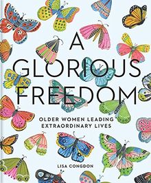 A Glorious Freedom: Older Women Leading Extraordinary Lives