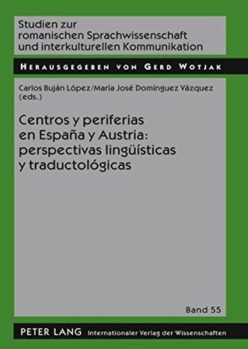 Centros y periferias en España y Austria: perspectivas lingüísticas y traductológicas (Studien zur romanischen Sprachwissenschaft und interkulturellen Kommunikation)