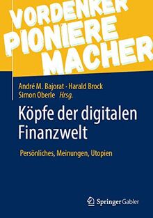 Köpfe der digitalen Finanzwelt: Persönliches, Meinungen, Utopien