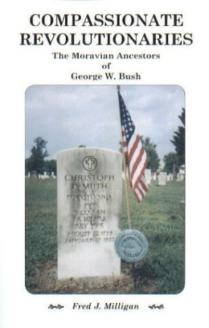 Compassionate Revolutionaries- The Moravian Ancestors of George W. Bush