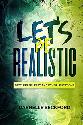 Let’s Be Realistic: Battling Epilepsy and Other Limitations