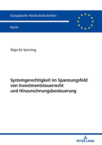 Systemgerechtigkeit im Spannungsfeld von Investmentsteuerrecht und Hinzurechnungsbesteuerung: Dissertationsschrift (Europäische Hochschulschriften Recht, Band 6161)
