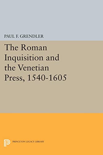 The Roman Inquisition and the Venetian Press, 1540-1605 (Princeton Legacy Library)