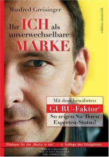 Ihr Ich als unverwechselbare Marke mit dem Guru-Faktor©: So zeigen Sie Ihren Experten-Status Plädoyer für die "Marke in mir"