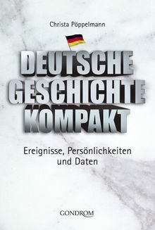 Deutsche Geschichte kompakt: Ereignisse, Persönlichkeiten und Daten