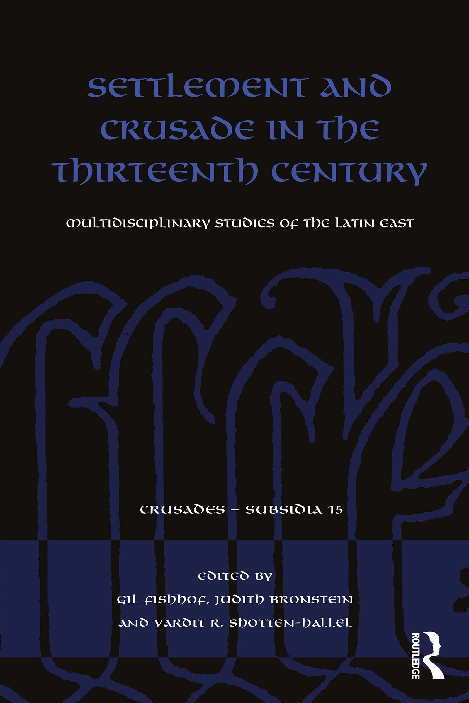 Settlement and Crusade in the Thirteenth Century: Multidisciplinary Studies of the Latin East (Crusades - Subsidia, Band 15)