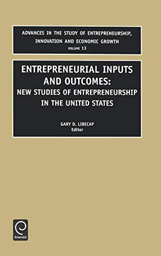 Entrepreneurial Inputs and Outcomes: New Studies of Entrepreneurship in the United States (Advances in the Study of Entrepreneurship, Innovation, & ... INNOVATION AND ECONOMIC GROWTH, Band 13)