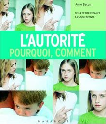 L'autorité : pourquoi ? comment ? : de la petite enfance à l'adolescence