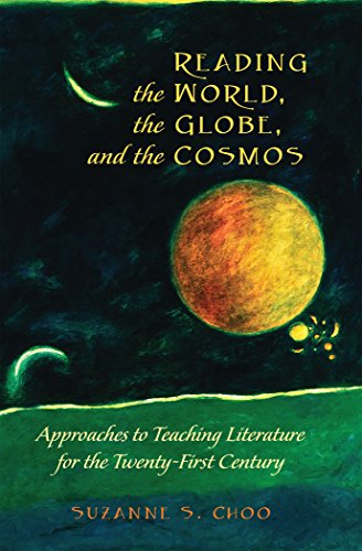 Reading the World, the Globe, and the Cosmos: Approaches to Teaching Literature for the Twenty-first Century (Global Studies in Education)