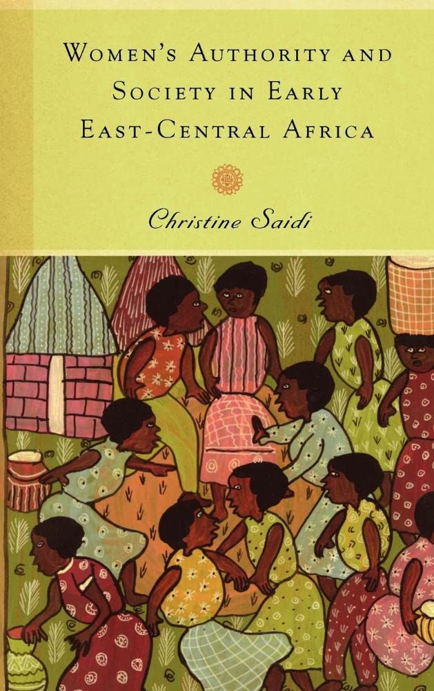 Women's Authority and Society in Early East-Central Africa (Rochester Studies in African History and the Diaspora, Band 44)