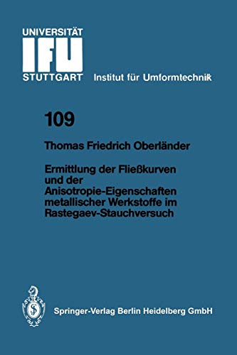 Ermittlung der Fließkurven und der Anisotropie-Eigenschaften metallischer Werkstoffe im Rastegaev-Stauchversuch (IFU - Berichte aus dem Institut für ... der Universität Stuttgart, 109, Band 109)
