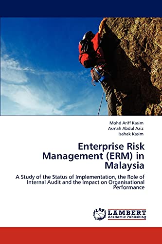 Enterprise Risk Management (ERM) in Malaysia: A Study of the Status of Implementation, the Role of Internal Audit and the Impact on Organisational Performance