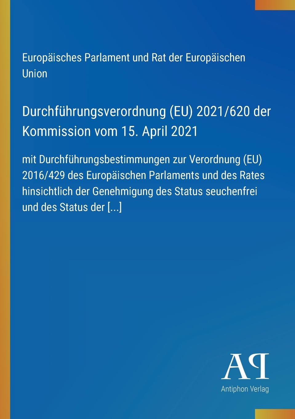 Durchführungsverordnung (EU) 2021/620 der Kommission vom 15. April 2021: mit Durchführungsbestimmungen zur Verordnung (EU) 2016/429 des Europäischen ... Status seuchenfrei und des Status der [...]