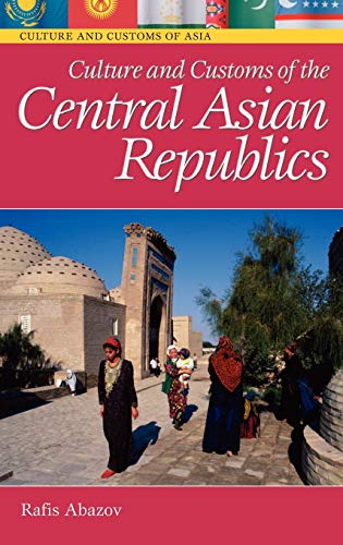 Culture and Customs of the Central Asian Republics (Culture and Customs of Asia)
