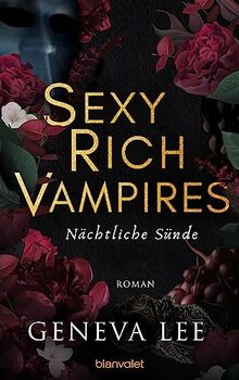 Sexy Rich Vampires - Nächtliche Sünde: Roman - Die neue verführerische Reihe von ROYALS-Erfolgsautorin Geneva Lee (Die Sexy-Rich-Vampires-Saga, Band 3)