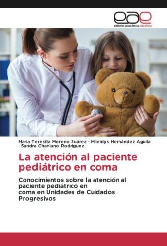 La atención al paciente pediátrico en coma: Conocimientos sobre la atención al paciente pediátrico encoma en Unidades de Cuidados Progresivos