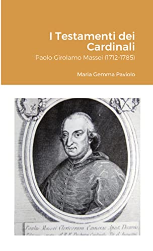 I Testamenti dei Cardinali: Paolo Girolamo Massei (1712-1785)