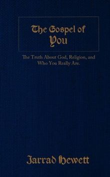 The Gospel of You: The Truth about God, Religion, and Who You Really Are