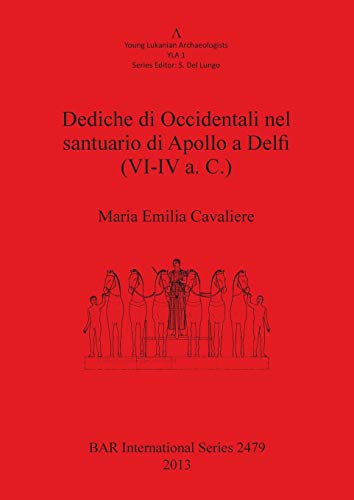 Dediche di Occidentali nel santuario di Apollo a Delfi (VI-IV a. C.) (BAR International)