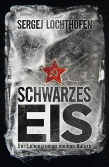 Schwarzes Eis: Der Lebensroman meines Vaters