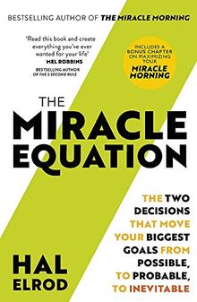 The Miracle Equation: You Are Only Two Decisions Away From Everything You Want
