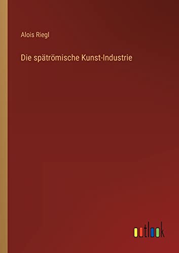 Die spätrömische Kunst-Industrie