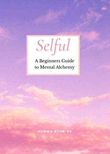 Selful: A Beginners Guide to Mental Alchemy