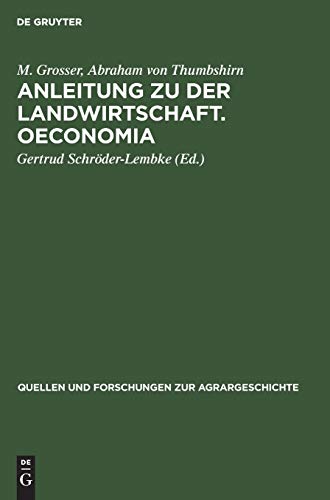 Anleitung zu der Landwirtschaft. Oeconomia: Zwei frühe deutsche Landwirtschaftsschriften (Quellen und Forschungen zur Agrargeschichte, 12, Band 12)