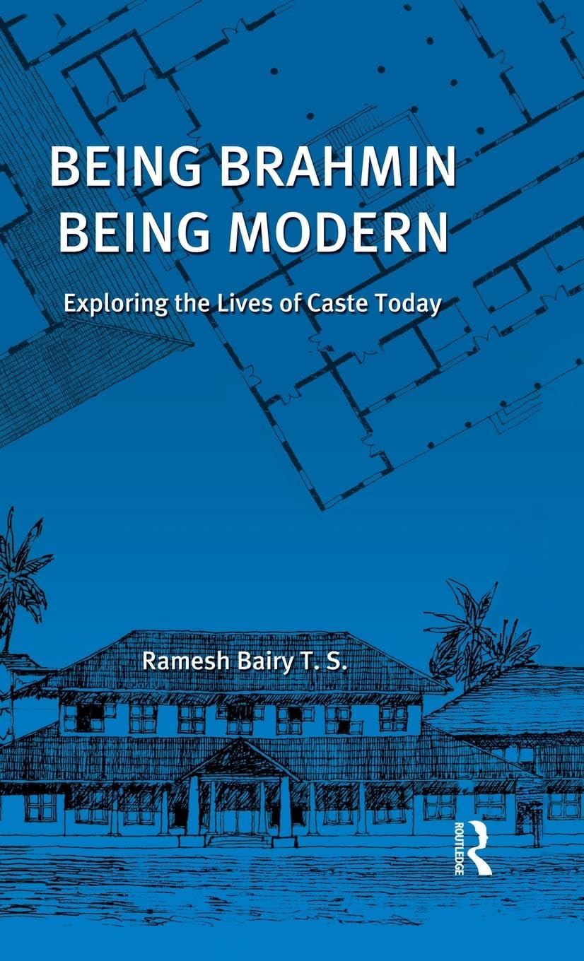 Being Brahmin, Being Modern: Exploring the Lives of Caste Today