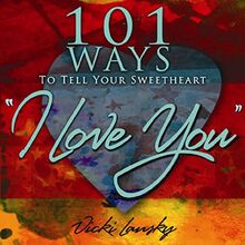 101 Ways to Tell Your Sweetheart "I Love You" (101 Ways (Book Peddlers))