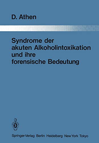 Syndrome der akuten Alkoholintoxikation und ihre forensische Bedeutung (Monographien aus dem Gesamtgebiete der Psychiatrie, 39, Band 39)