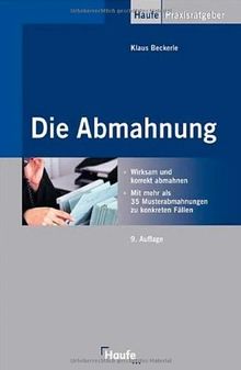 Die Abmahnung: Wirksam und korrekt abmahnen. Mit mehr als 15 Musterabmahnungen zu konkreten Fällen.