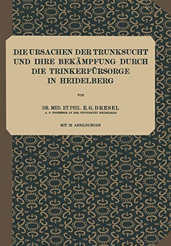 Die Ursachen der Trunksucht und Ihre Bekämpfung Durch die Trinkerfürsorge in Heidelberg: Heft 5 (Abhandlungen aus dem Gesamtgebiet der Kriminalpsychologie, 5, Band 5)