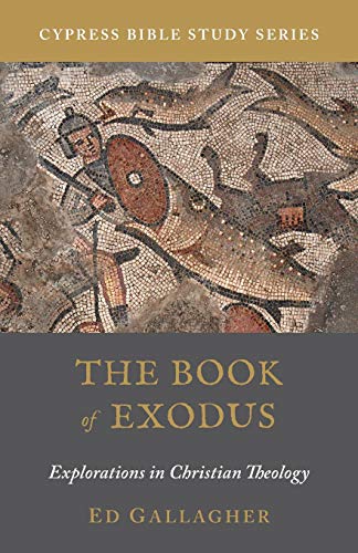 The Book of Exodus: Explorations in Christian Theology (Cypress Bible Study, Band 1)