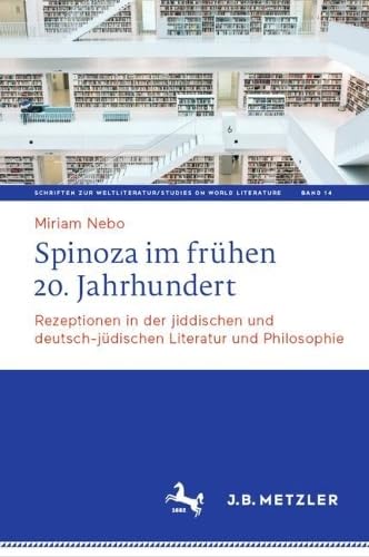 Spinoza im frühen 20. Jahrhundert: Rezeptionen in der jiddischen und deutsch-jüdischen Literatur und Philosophie (Schriften zur Weltliteratur/Studies on World Literature, 14, Band 14)