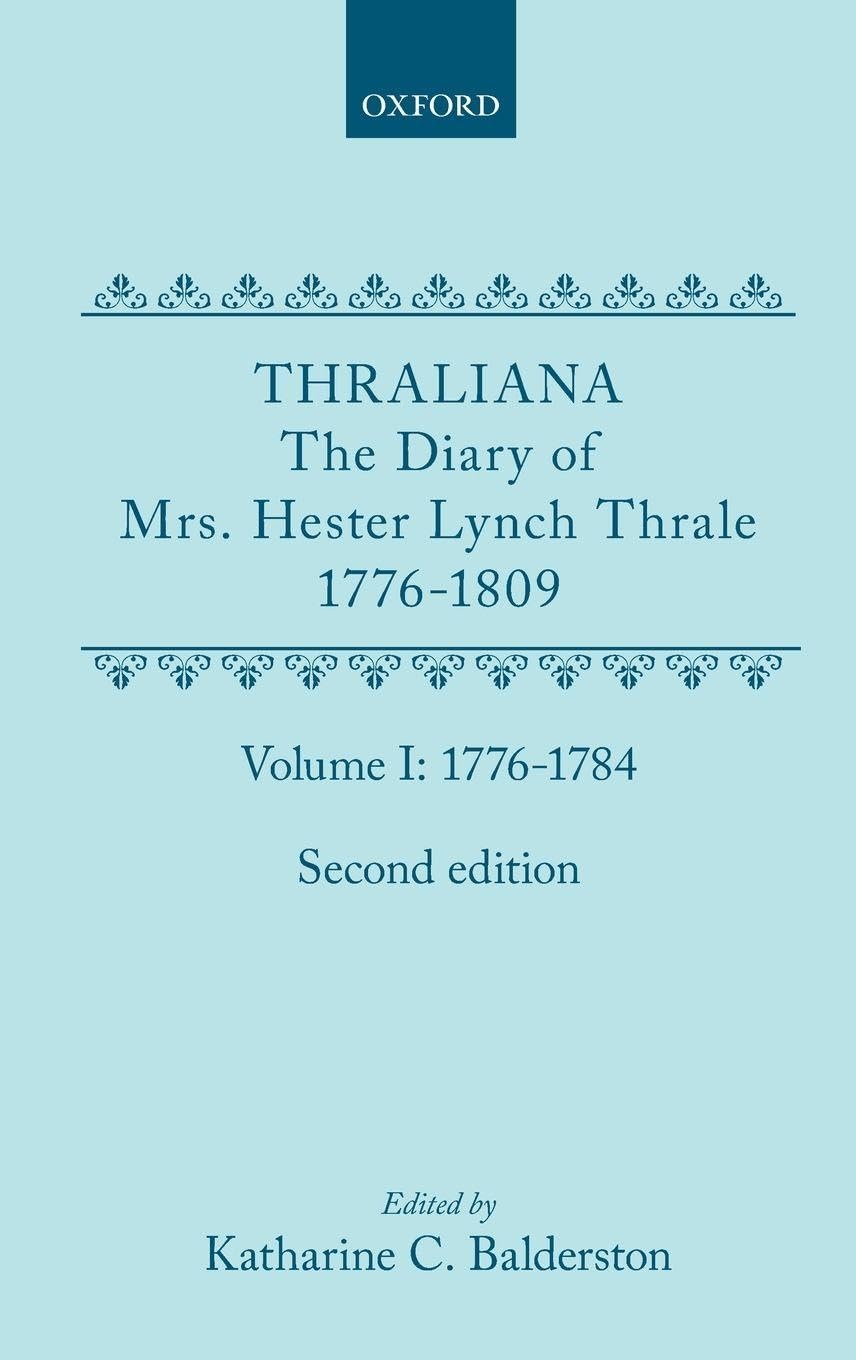 THRALIANA 2E VOL1 1776-84 C: The Diary of Mrs. Hester Lynch Thrale Later Mrs. Piozzi 1776-1809: 1776-1784