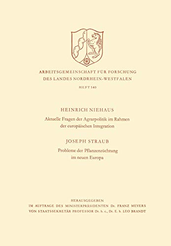 Aktuelle Fragen der Agrarpolitik im Rahmen der Europäischen Integration. Probleme der Pflanzenzüchtung im Neuen Europa (Arbeitsgemeinschaft für ... Landes Nordrhein-Westfalen, 140, Band 140)
