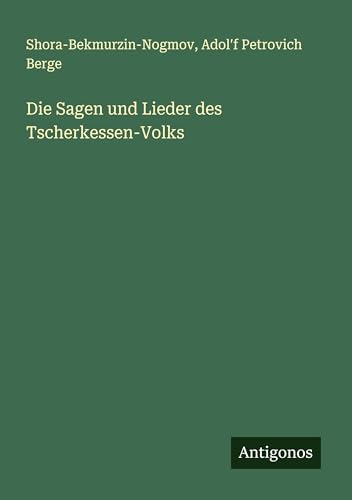 Die Sagen und Lieder des Tscherkessen-Volks