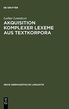 Akquisition komplexer Lexeme aus Textkorpora (Reihe Germanistische Linguistik, 180, Band 180)