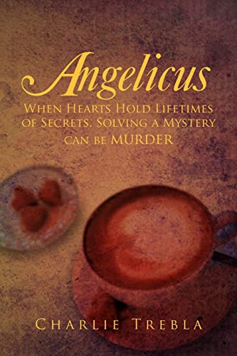 Angelicus: When Hearts Hold Lifetimes of Secrets, Solving a Mystery Can Be Murder