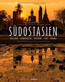 SÜDOSTASIEN - Thailand - Kambodscha - Vietnam - Laos - Burma - Ein Premium***-Bildband in stabilem Schmuckschuber mit 224 Seiten und über 350 Abbildungen - STÜRTZ Verlag