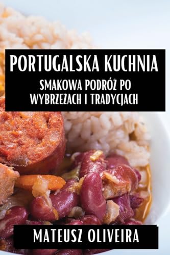 Portugalska Kuchnia: Smakowa Podró¿ po Wybrze¿ach i Tradycjach