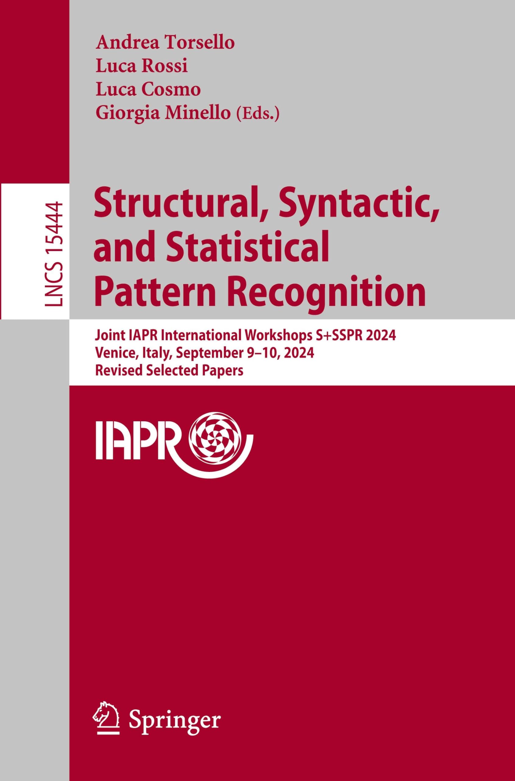 Structural, Syntactic, and Statistical Pattern Recognition: Joint IAPR International Workshops, S+SSPR 2024, Venice, Italy, September 9–10, 2024, ... Notes in Computer Science, 15444, Band 15444)