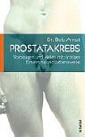 Prostatakrebs: Vorbeugen und Heilen mit richtiger Ernährung und Lebensweise