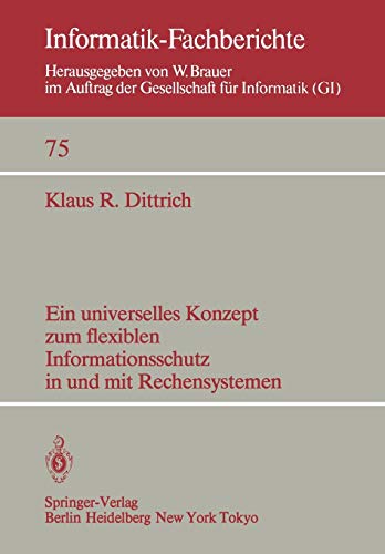 Ein universelles Konzept zum flexiblen Informationsschutz in und mit Rechensystemen (Informatik-Fachberichte, 75, Band 75)
