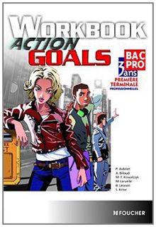 Action goals, bac pro 3 ans, première, terminale professionnelle : workbook