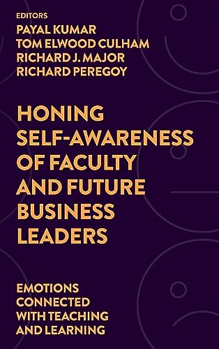 Honing Self-Awareness of Faculty and Future Business Leaders: Emotions Connected With Teaching and Learning