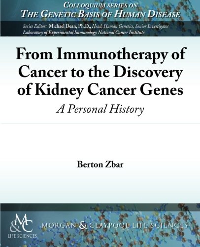 From Immunotherapy of Cancer to the Discovery of Kidney Cancer Genes: A Personal History (Colloquium Lectures on Genetic Basis Human Disease)