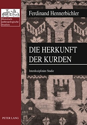 Die Herkunft der Kurden: Interdisziplinäre Studie (Historisch-anthropologische Studien)